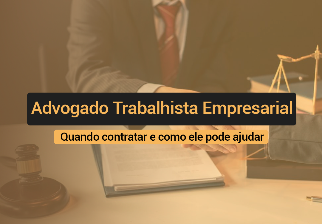 Saiba como e quando contratar um Advogado Trabalhista Empresarial para te auxiliar nas ações judiciais em São Paulo e Grande ABCD.