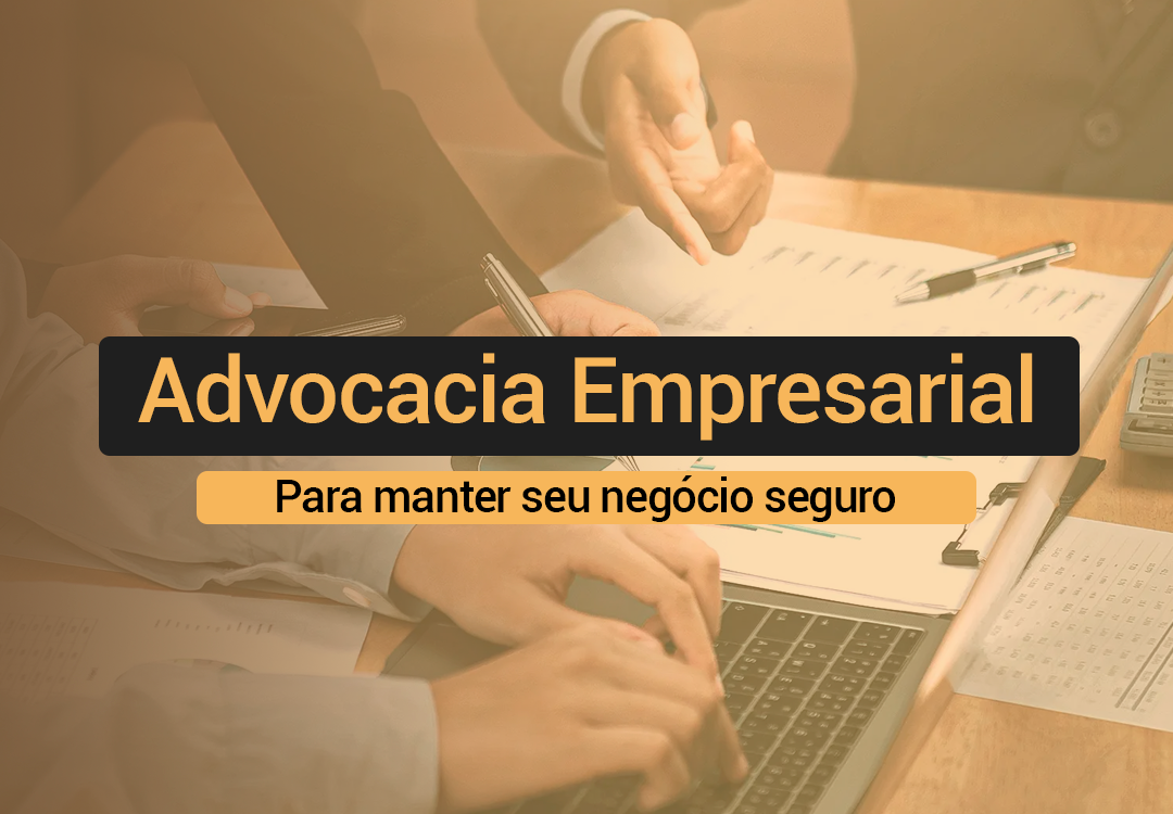 Advocacia Empresarial: Tudo o que você precisa saber para manter seu negócio seguro